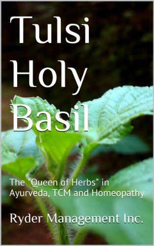 Tulsi Holy Basil: The "Queen of Herbs" in Ayurveda, TCM and Homeopathy (Learning Medicinal Herbs within India's Ancient Ayurvedic Medicine Book 2)