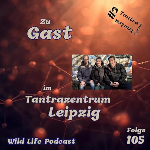 Folge 105 &ndash; Zu Gast im Tantrazentrum Leipzig &ndash; Tantra meets Tantra #3