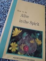 How to be alive in the Spirit (Aglow cornerstone series) 093075669X Book Cover