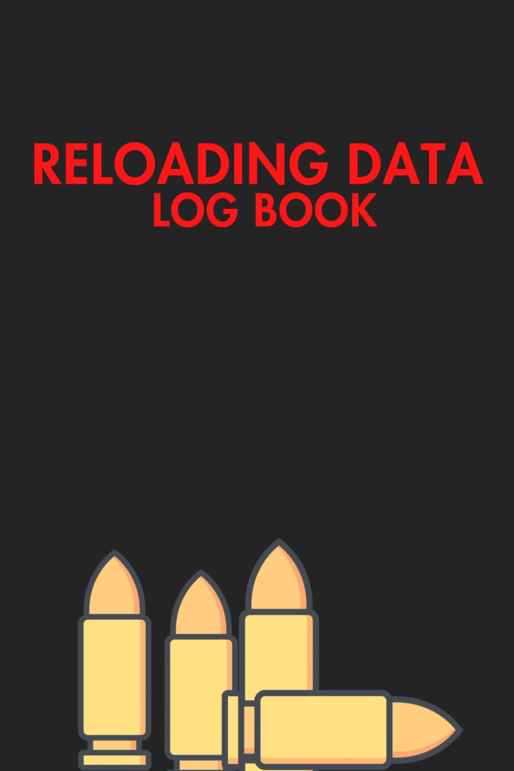 Reloading Data Log Book: Ammo Reloading Data Sheets For Tracking and Recording Ammunition Handloading Details      Paperback – March 21, 2022