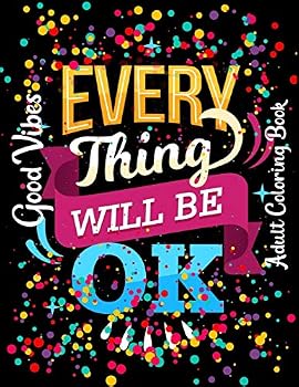 Paperback Good vibes adult coloring book Everything will be ok: 40 Inspiring Quotes & Beginner-Friendly coloring book