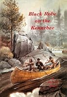 Black Robe on the Kennebec 0960991468 Book Cover