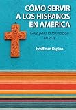 Evangelizacion y catequesis en el ministerio hispano: Guia para la formacion en la fe (Hispanic Ministries) (Spanish Edition)