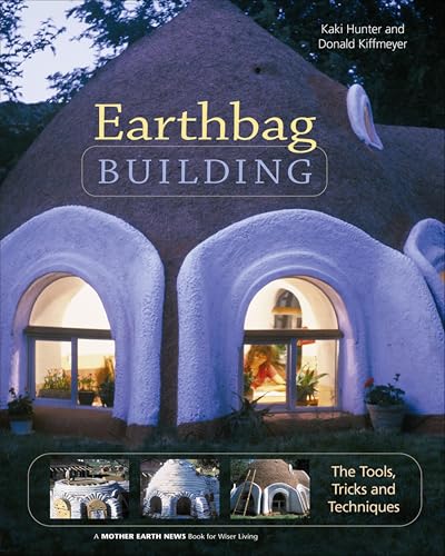 Earthbag Building: The Tools, Tricks and Techniques (Mother Earth News Books for Wiser Living Book 8)