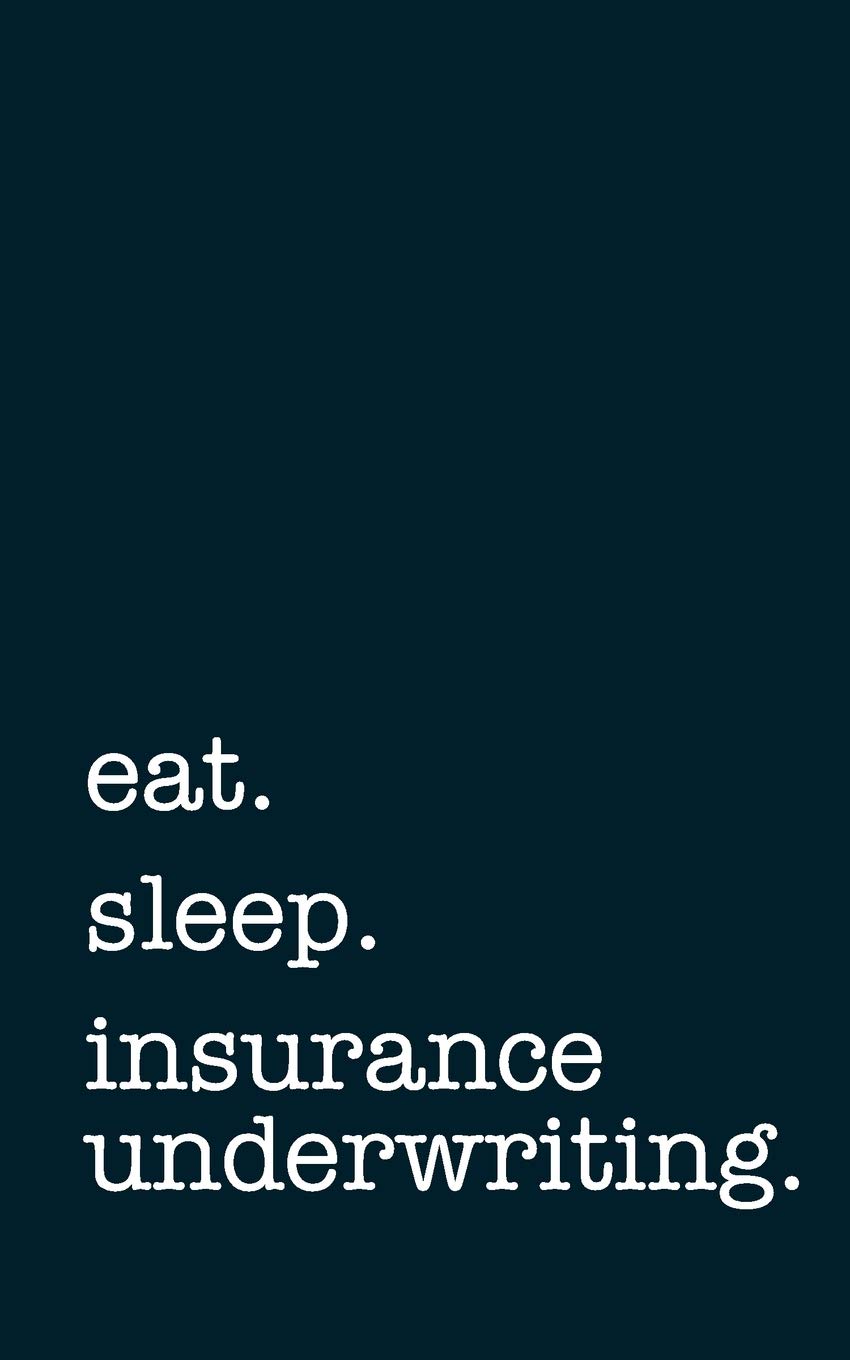 eat. sleep. insurance underwriting. - Lined Notebook: Writing Journal