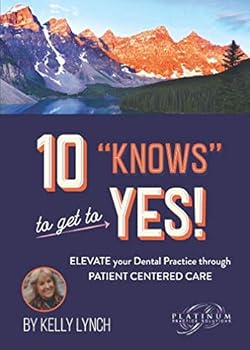 Paperback 10 "KNOWS" to Get to YES: Elevate your Dental Practice through Patient Centered Care Book