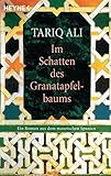 Im Schatten des Granatapfelbaums: Ein Roman aus dem maurischen Spanien - Tariq Ali Übersetzer: Margarete Längsfeld 