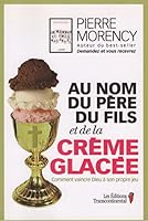 Au Nom du Pere du Fils et de la Creme Glacee Comment Vaincre Dieu 2894723814 Book Cover