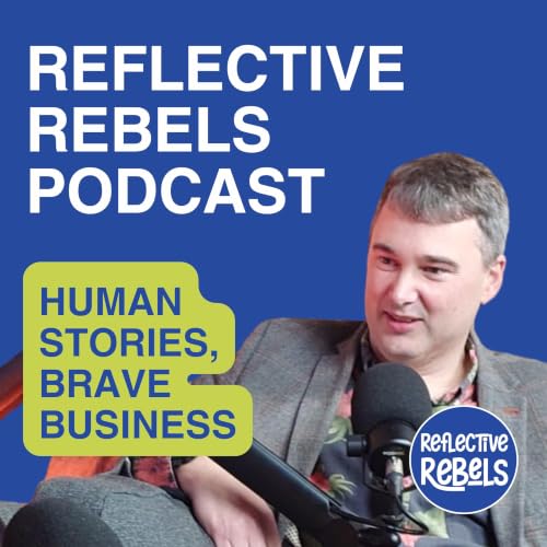 『Reflective Rebels Podcast: Human Stories, Brave Business』のカバーアート