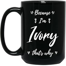 Ivory Personized Name Coffee Mug, Because I'm Ivory That's Why, Custom Black 15oz Ceramic Cup