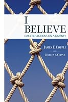 I Believe: Daily Reflections on a Journey 1523839821 Book Cover