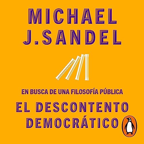El descontento democrático: En busca de una filosofía pública
