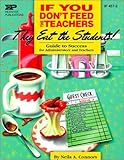 If You Don't Feed the Teachers They Eat the Students!: Guide to Success for Administrators and Teachers (Kids' Stuff)