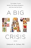 A Big Fat Crisis: The Hidden Forces Behind the Obesity Epidemic-and How We Can End It