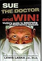 Sue the Doctor and Win: Victim's Guide to Secrets of Malpractice Lawsuits B0016HBQPO Book Cover