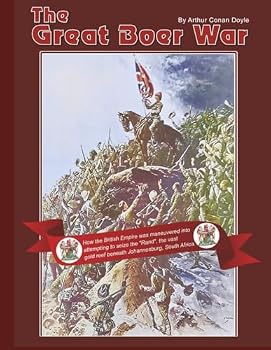 The Great Boer War, by Arthur Conan Doyle: How the British Empire was maneuvered into attempting to seize the "rand", the vast gold reef beneath Johannesburg, South Africa