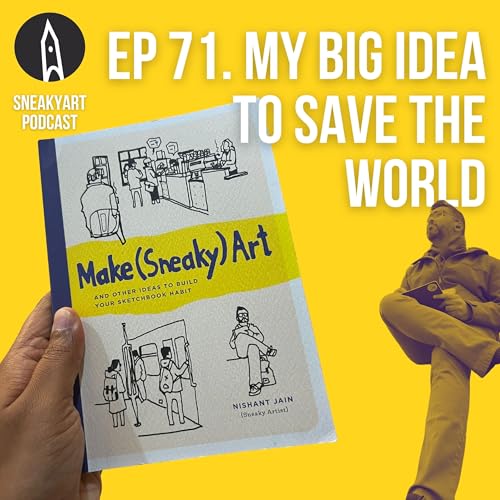 Ep 71 - My Big Idea to Save the World