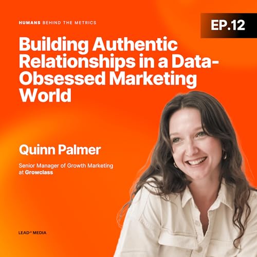 Couverture de Why 'Give First, Get Later' Actually Drives Better Conversions: Building Authentic Relationships in a Data-Obsessed Marketing World with Quinn Palmer,Growclass