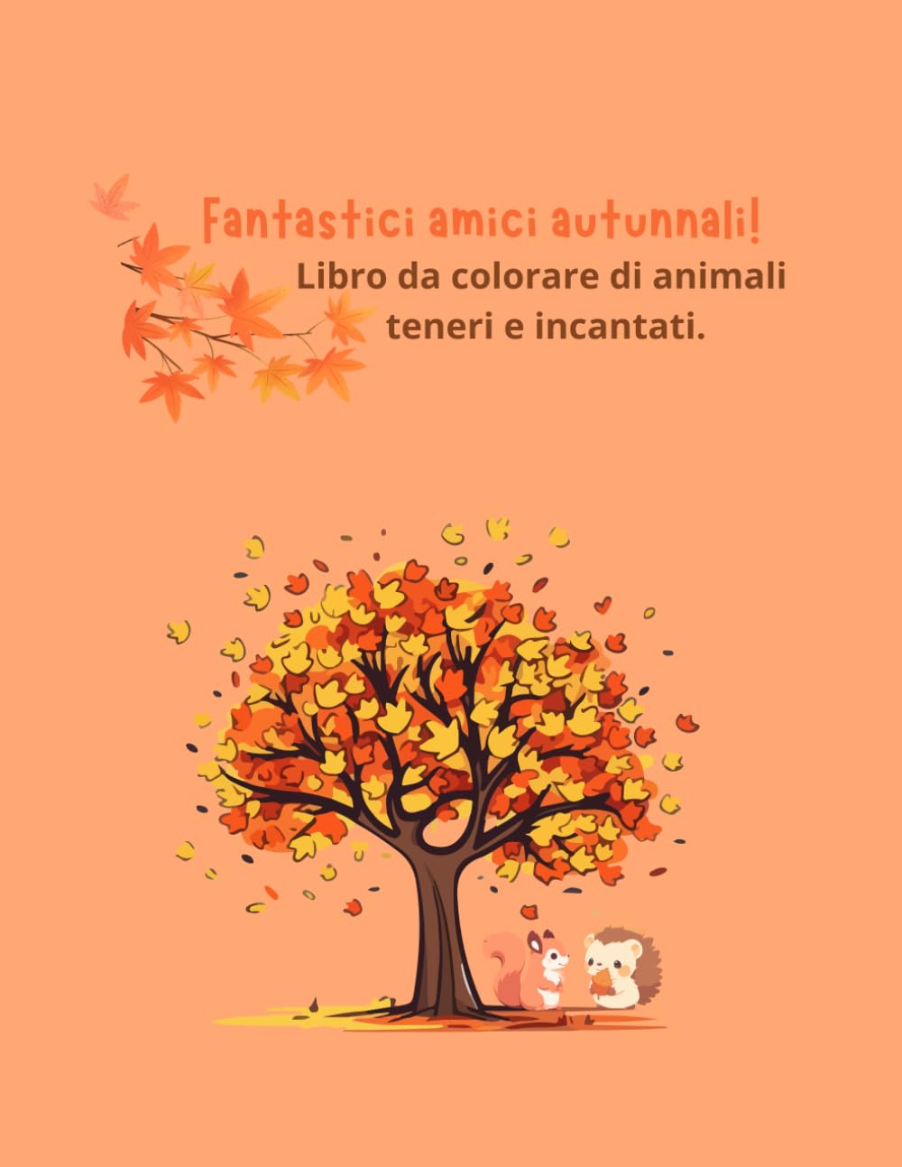 Fantastici amici autunnali! - Libro da colorare di animali teneri e incantati