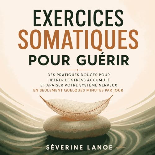 Diseño de la portada del título Exercices somatiques pour gu&eacute;rir : Des pratiques douces pour lib&eacute;rer le stress 