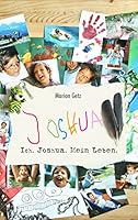 Ich. Joshua. Mein Leben. 3734761379 Book Cover