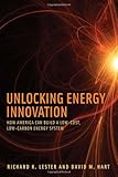 Unlocking Energy Innovation: How America Can Build a Low-Cost, Low-Carbon Energy System (The MIT Press)
