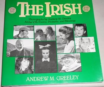 The Irish: Photographs by Andrew M. Greeley-- Along With Poems, Proverbs, and Blessings