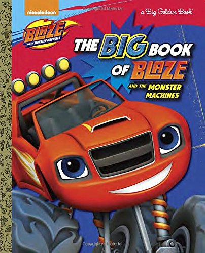 The Big Book of Blaze and the Monster Machines (Blaze and the Monster Machines) (Big Golden Book)