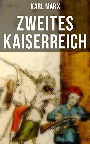 Zweites Kaiserreich: Diktatur der konservativen Zentralregierung und die Revolution des Proletariats in Frankreich (Historiografische Werke) (German Edition) - Marx, Karl