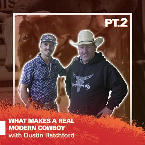 What Makes a Real Modern Cowboy With Dustin Ratchford Part 2