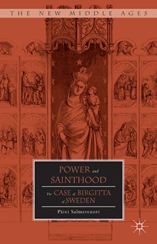 Power and Sainthood: The Case of Birgitta of Sweden (The New Middle Ages)