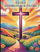 He Is Risen: A Christian Coloring Book for Kids: Celebrating Jesus and the Resurrection B0F5P1F2J1 Book Cover