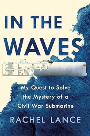 In the Waves: My Quest to Solve the Mystery of a Civil War Submarine