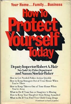 Hardcover How to Protect Yourself Today: Your Home, Family, Business Book