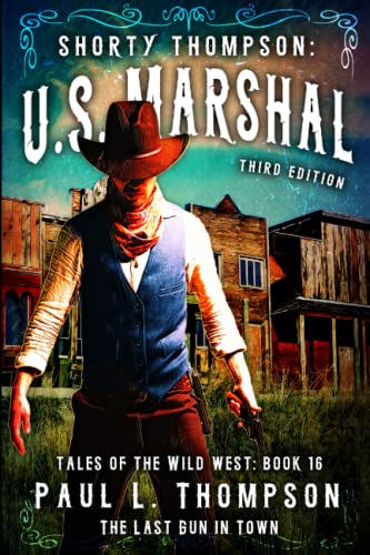 The Last Gun in Town: A Western Adventure Novel (Shorty Thompson: U.S. Marshal: Tales of the Old West)
