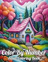 Color By Number Adult Coloring Book: Easy Large Print Designs Color By Number Coloring Book For Adults with Beautiful Flowers, Birds, Animals, Nature Scenes and More. B0F5WQ2J5B Book Cover