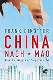 China nach Mao: Der Aufstieg zur Supermacht