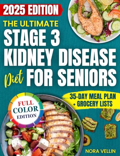 The Ultimate Stage 3 Kidney Disease Diet for Seniors: A Clear, Specific and Practical Guide to Stabilize Kidney Health, Boost Energy and Restore Your Body Without Bland Food or Complicated Planning