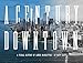 A Century Downtown: A Visual History of Lower Manhattan