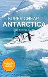 Super Cheap Antarctica Travel Guide 2021: Enjoy a $10,000 trip to Antarctica for $5,000 (Super Cheap...