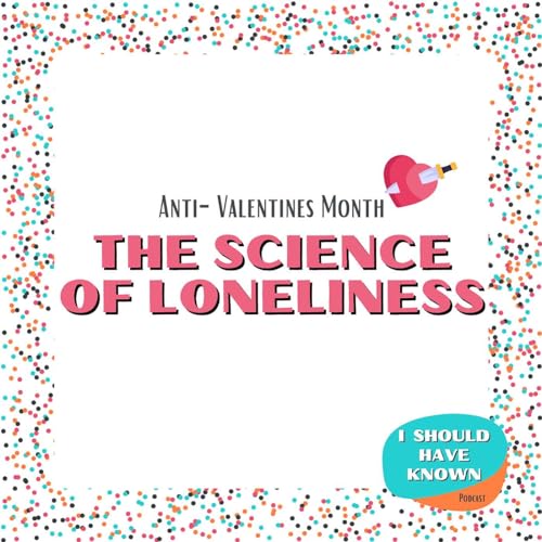 The Science of Loneliness - Anti-Valentines Theme