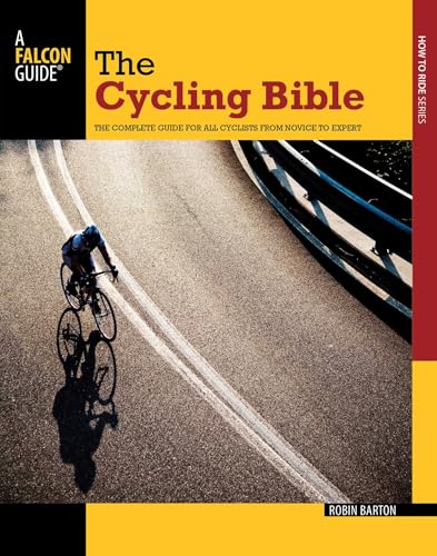 Cycling Bible: The Complete Guide For All Cyclists From Novice To Expert (Falcon Guides How to Ride)