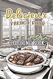Delicieux French Food Coloring Book: X Activity Gift for Adults and Teenagers