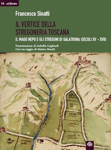 Il vertice della stregoneria toscana. Il mago Nepo e gli stregoni di Galatrona (secoli XV-XVII)