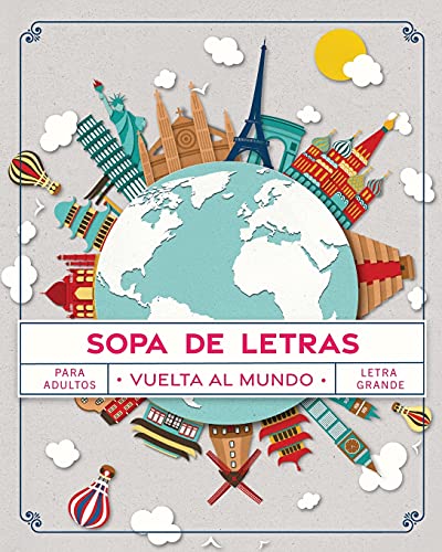 Sopa de Letras Vuelta al Mundo: Pasatiempos para Adultos en Español Letra Grande (Sopa de Letras para Adultos)