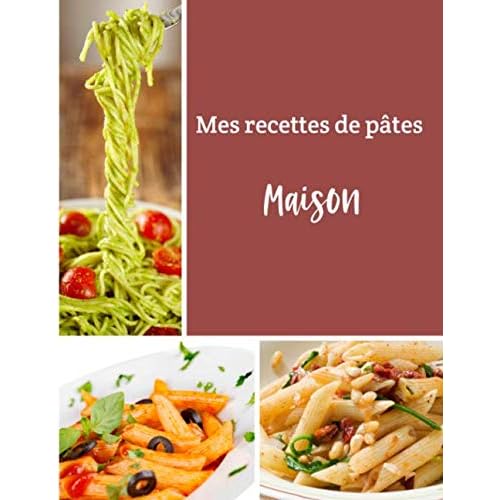Mes recettes de pâtes maison: Cuisinez de délicieux plats Italiens | Grand format 155 pages | Avec fiches détaillées pour toutes vos recettes |
