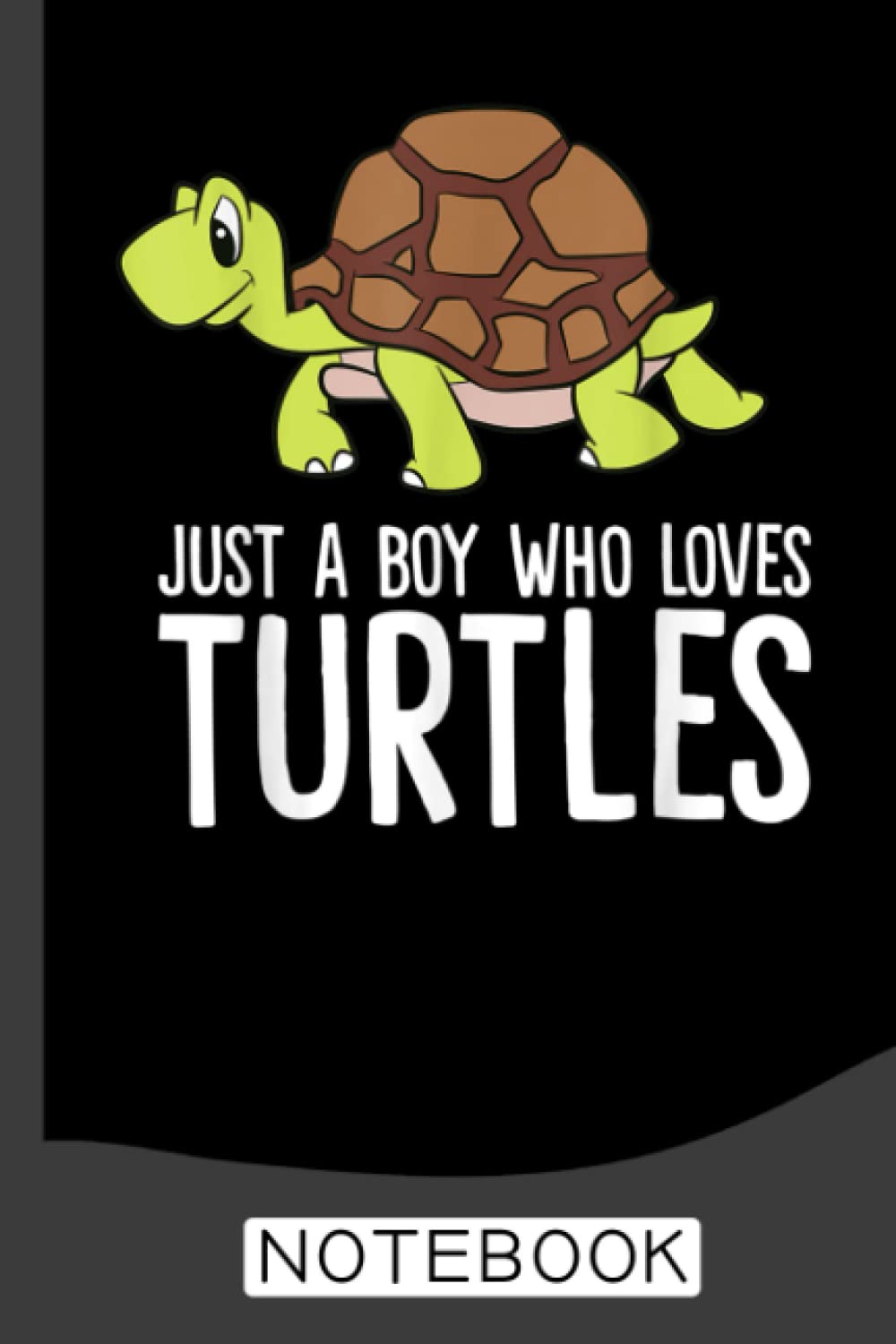 Just a Boy Who Loves Turtles Funny Turtle Notebook: Notebook/Journal (6” X 9”) With Funny Turtles Print. Cute Gift Idea For Turtle sLovers