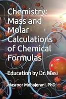 Chemistry: Mass and Molar Calculations of Chemical Formulas: Education by Dr. Masi B0F62N61P1 Book Cover