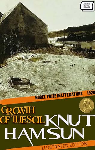 Growth of the Soil – Nobel Prize in Literature, 1920. Illustrated Edition