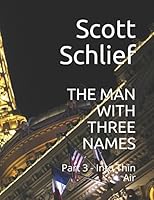 THE MAN WITH THREE NAMES: Part 3 - Into Thin Air 1983294594 Book Cover